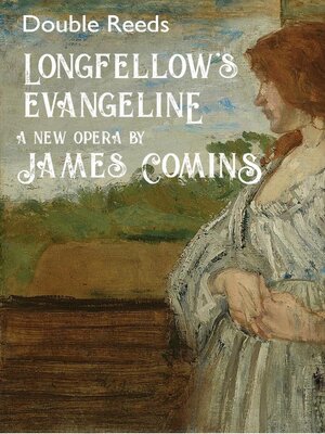 cover image of Longfellow's Evangeline, a New Opera, Double Reeds